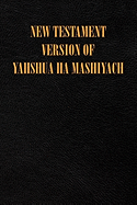 New Testament Version of Yahshua Ha Mashiyach