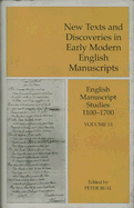 New Texts and Discoveries in Early Modern English Manuscripts: English Manuscript Studies 1100-1700 Volume 13 Volume 13