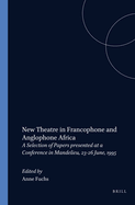 New Theatre in Francophone and Anglophone Africa: A Selection of Papers Presented at a Conference in Mandelieu, 23-26 June, 1995