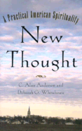 New Thought: A Practical American Spirituality - Anderson, Alan, and Anderson, C Alan, and Whitehouse, Deborah G