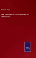 New Translation of Job, Ecclesiastes, and The Canticles