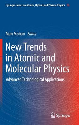 New Trends in Atomic and Molecular Physics: Advanced Technological Applications - Mohan, Man (Editor)