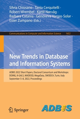 New Trends in Database and Information Systems: ADBIS 2022 Short Papers, Doctoral Consortium and Workshops: DOING, K-GALS, MADEISD, MegaData, SWODCH, Turin, Italy, September 5-8, 2022, Proceedings - Chiusano, Silvia (Editor), and Cerquitelli, Tania (Editor), and Wrembel, Robert (Editor)