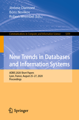 New Trends in Databases and Information Systems: Adbis 2020 Short Papers, Lyon, France, August 25-27, 2020, Proceedings - Darmont, Jrme (Editor), and National Research University Higher School of Economics (Editor), and Wrembel, Robert (Editor)