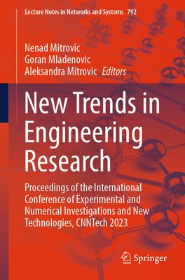 New Trends in Engineering Research: Proceedings of the International Conference of Experimental and Numerical Investigations and New Technologies, CNNTech 2023 - Mitrovic, Nenad (Editor), and Mladenovic, Goran (Editor), and Mitrovic, Aleksandra (Editor)