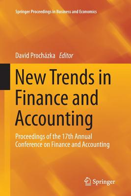 New Trends in Finance and Accounting: Proceedings of the 17th Annual Conference on Finance and Accounting - Prochzka, David (Editor)