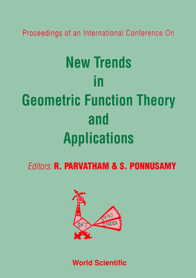 New Trends in Geometric Function Theory and Applications - Proceedings of the International Conference - Juneja, O P (Editor), and Parvatham, R (Editor), and Ponnusamy, S (Editor)