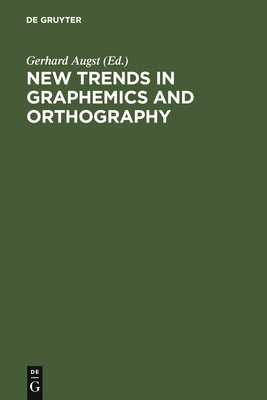 New Trends in Graphemics & Orthography: Kolloquium Siegen 22-24 August, 1985 - Augst, Gerhard (Editor)