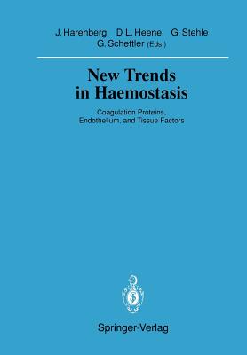 New Trends in Haemostasis: Coagulation Proteins, Endothelium, and Tissue Factors - Harenberg, Job (Editor), and Heene, Dieter L (Editor), and Stehle, Gerd (Editor)