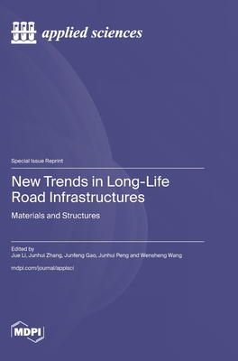 New Trends in Long-Life Road Infrastructures: Materials and Structures - Li, Jue (Guest editor), and Zhang, Junhui (Guest editor), and Gao, Junfeng (Guest editor)