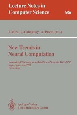 New Trends in Neural Computation: International Workshop on Artificial Neural Networks, Iwann'93, Sitges, Spain, June 9-11, 1993. Proceedings - Mira, Jose (Editor), and Cabestany, Joan, Professor (Editor), and Prieto, Alberto (Editor)