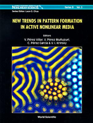 New Trends in Pattern Formation in Active Nonlinear Media - Perez-Villar, Vicente (Editor), and Perez-Munuzuri, Vicente (Editor), and Garcia, C Perez (Editor)