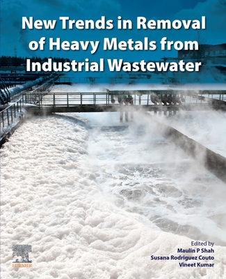 New Trends in Removal of Heavy Metals from Industrial Wastewater - Shah, Maulin P (Editor), and Rodriguez-Couto, Susana (Editor), and Kumar, Vineet (Editor)