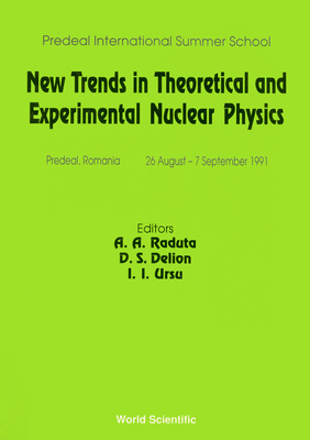 New Trends in Theoretical and Experimental Nuclear Physics - Proceedings of the Predeal International Summer School - Raduta, Apolodor A (Editor), and Delion, D S (Editor), and Ursu, Ioan I (Editor)