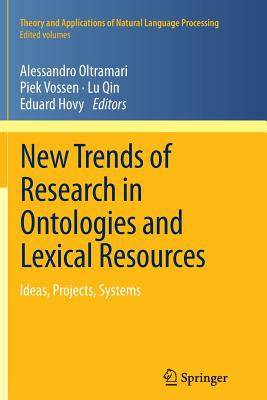 New Trends of Research in Ontologies and Lexical Resources: Ideas, Projects, Systems - Oltramari, Alessandro (Editor), and Vossen, Piek (Editor), and Qin, Lu (Editor)
