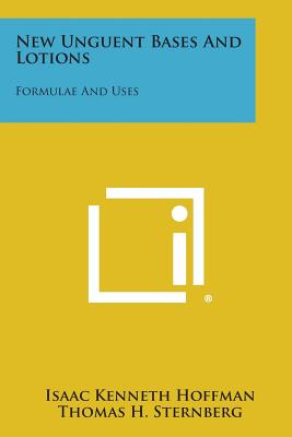 New Unguent Bases and Lotions: Formulae and Uses - Hoffman, Isaac Kenneth, and Sternberg, Thomas H (Foreword by)