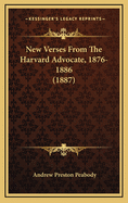 New Verses from the Harvard Advocate, 1876-1886 (1887)