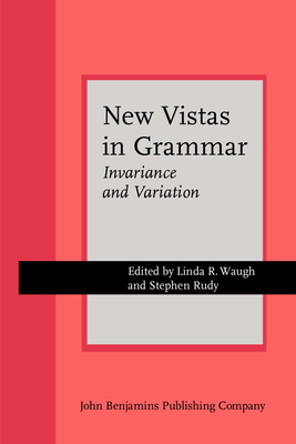 New Vistas in Grammar: Invariance and Variation. Proceedings of the Second International Roman Jakobson Conference, New York University, Nov. 5-8, 1985 - Waugh, Linda R (Editor), and Rudy, Stephen, Professor (Editor)