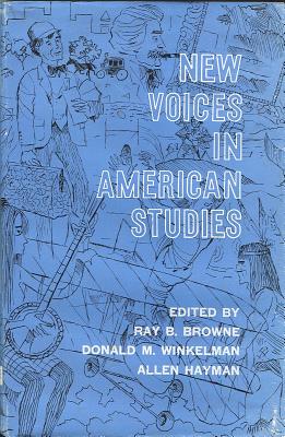 New Voices in American Studies - Browne, Ray B, and Winkelman, Donald M (Editor), and Hayman, Allen (Editor)