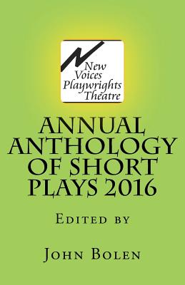 New Voices Playwrights Theatre Annual Anthology of Short Plays 2016 - Bolen, John