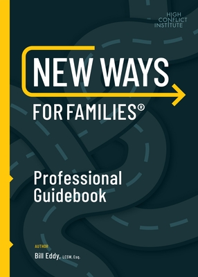 New Ways for Families Professional Guidebook: For Therapists, Lawyers, Judicial Officers and Mediators - Eddy, Bill