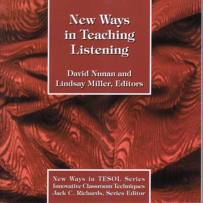New Ways in Teaching Listening - Nunan, David, Professor (Editor), and Miller, Linsday (Editor)