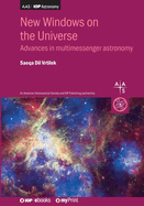 New Windows on the Universe: Advances in multimessenger astronomy
