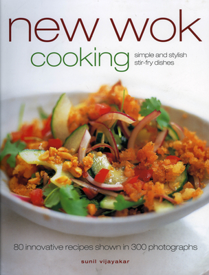 New Wok Cooking: 80 Innovative Recipes Shown in 300 Photographs - Vijayaker, Sunil, and Filgate, Gus