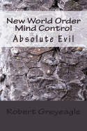 New World Order Mind Control: Absolute Evil