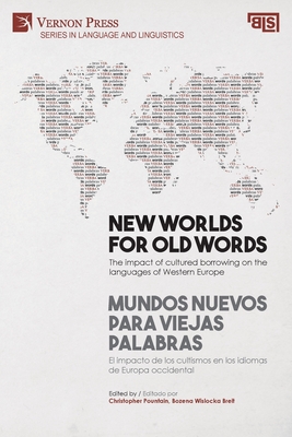 New worlds for old words / Mundos nuevos para viejas palabras: The impact of cultured borrowing on the languages of Western Europe / El impacto de los cultismos en los idiomas de Europa occidental - Pountain, Christopher (Editor), and Wislocka Breit, Bozena (Editor)