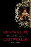 New Worlds, Lost Worlds: The Rule of the Tudors, 1485-1603 - Brigden, Susan