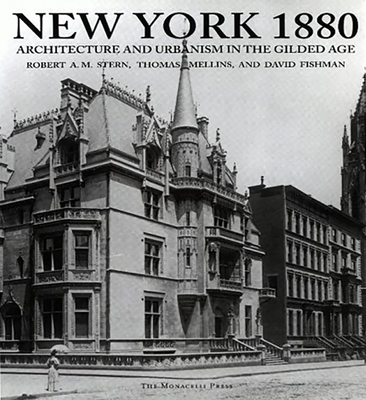 New York 1880: Architecture and Urbanism in the Gilded Age - Stern, Robert A M, and Mellins, Thomas, and Fishman, David