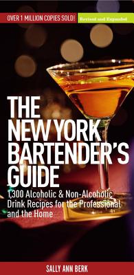 New York Bartender's Guide: 1300 Alcoholic and Non-Alcoholic Drink Recipes for the Professional and the Home - Berk, Sally Ann