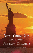 NEW YORK CITY and the Coming Babylon Calamity