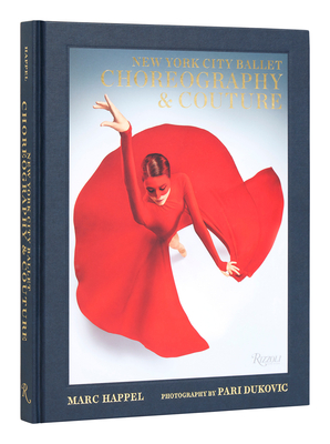 New York City Ballet: Choreography & Couture - Happel, Marc, and Dukovic, Pari (Photographer), and Parker, Sarah Jessica (Foreword by)