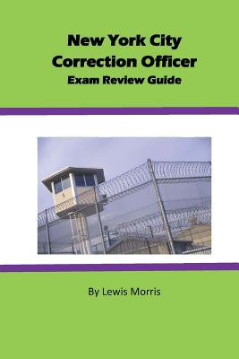New York City Correction Officer Exam Review Guide - Morris, Lewis, Sir