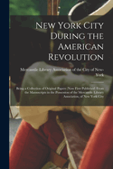 New York City During the American Revolution: Being a Collection of Original Papers (now First Published) From the Manuscripts in the Possession of the Mercantile Library Association, of New York City