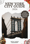 New York City Guide 2024: Exploring The Big Apple: A Complete Guide to Unveiling the City's Culture, Cuisine, Skyline and beyond