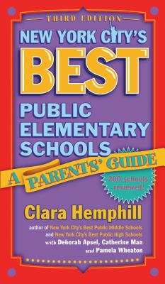 New York City's Best Public Elementary Schools: A Parents' Guide - Hemphill, Clara, and Apsel, Deborah, and Man, Catherine