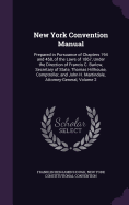 New York Convention Manual: Prepared in Pursuance of Chapters 194 and 458, of the Laws of 1867, Under the Direction of Francis C. Barlow, Secretary of State, Thomas Hillhouse, Comptroller, and John H. Martindale, Attorney-General, Volume 2