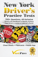 New York Driver's Practice Tests: 700+ Questions, All-Inclusive Driver's Ed Handbook to Quickly achieve your Driver's License or Learner's Permit (Cheat Sheets + Digital Flashcards + Mobile App)