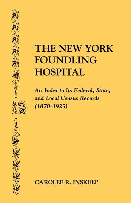 New York Foundling Hospital. an Index to Its Federal, State, and Local Census Records (1870-1925) - Inskeep, Carolee