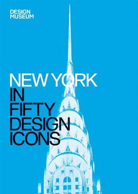 New York in Fifty Design Icons: Design Museum Fifty - Design Museum Enterprise Limited, and Iovine, Julie