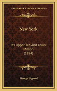 New York: Its Upper Ten and Lower Million (1854)