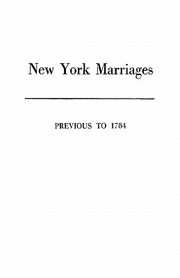 New York Marriages Previous to 1784 - New York State Library