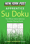 New York Post Apprentice Su Doku: 150 Easy to Medium Puzzles