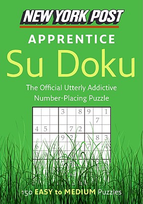 New York Post Apprentice Su Doku: 150 Easy to Medium Puzzles - None