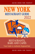 New York Restaurant Guide 2022: Your Guide to Authentic Regional Eats in New York, New York (Restaurant Guide 2022)