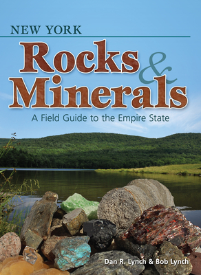 New York Rocks & Minerals: A Field Guide to the Empire State - Lynch, Dan R, and Lynch, Bob