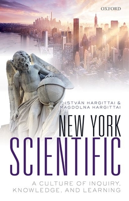 New York Scientific: A Culture of Inquiry, Knowledge, and Learning - Hargittai, Istvn, and Hargittai, Magdolna